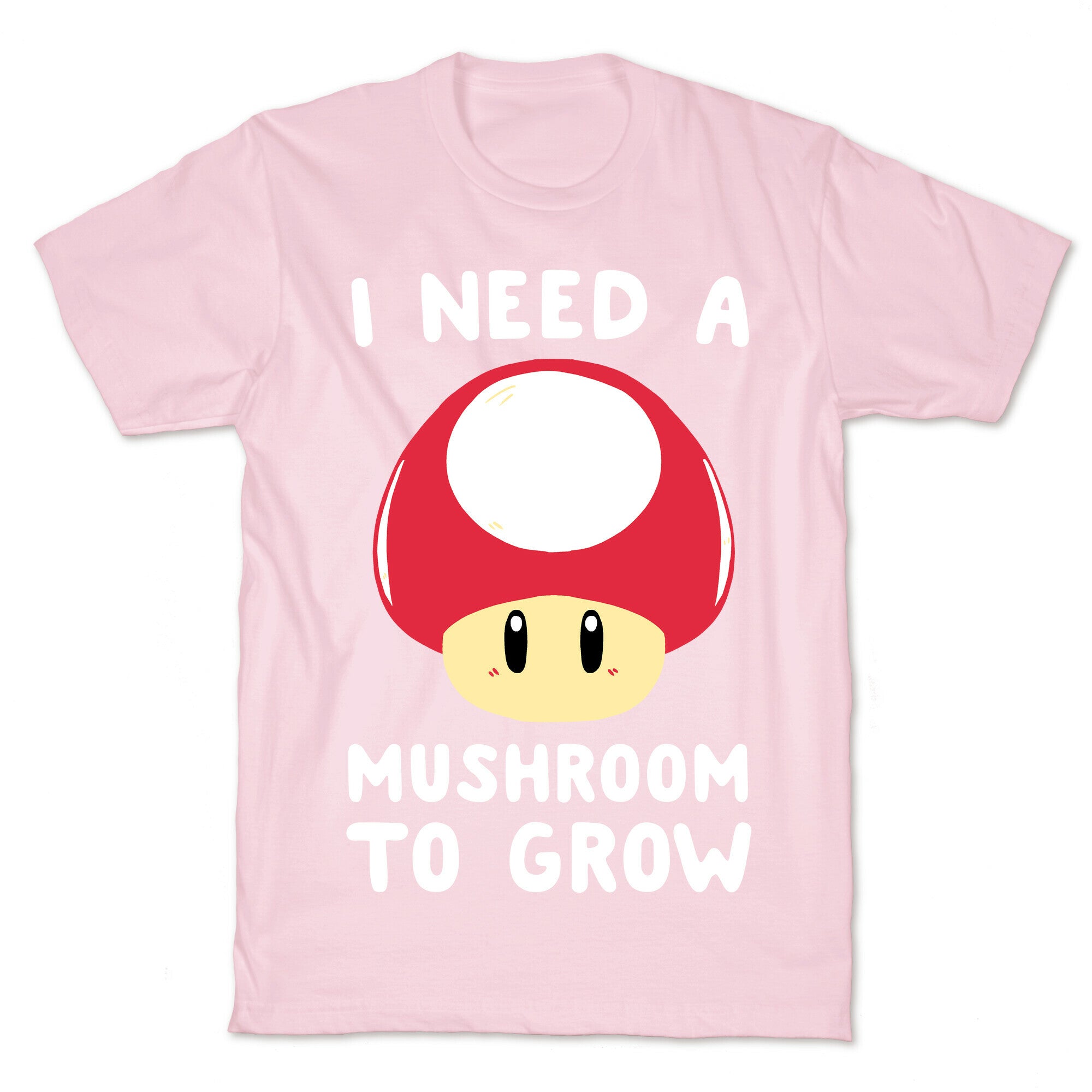 I Need a Mushroom to Grow - Mario T-Shirt